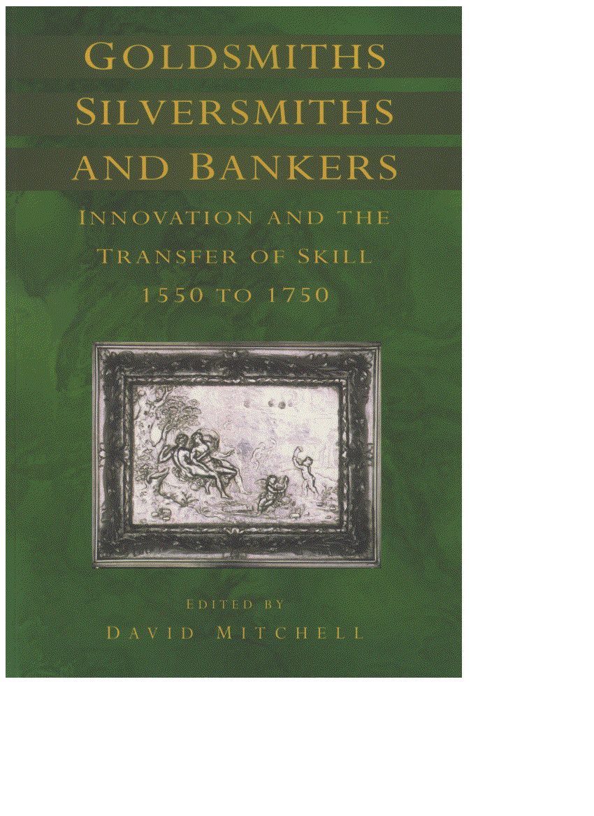 book cover-Go;dsmiths, silversmiths and bankers: innovation and the transfer of skill 1550 to 1750