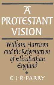 A Protestant Vision: William Harrison and the Reformation of Elizabethan England - dustjacket