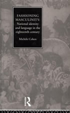 Book cover: Fashioning Masculinity. National Identity and Language in the Eighteenth Century