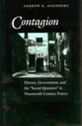 Book cover: Contagion: Disease Government and the Social Question in 19th-Century France 