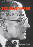 Book cover: Troublemaker: the Life and History of A.J.P. Taylor